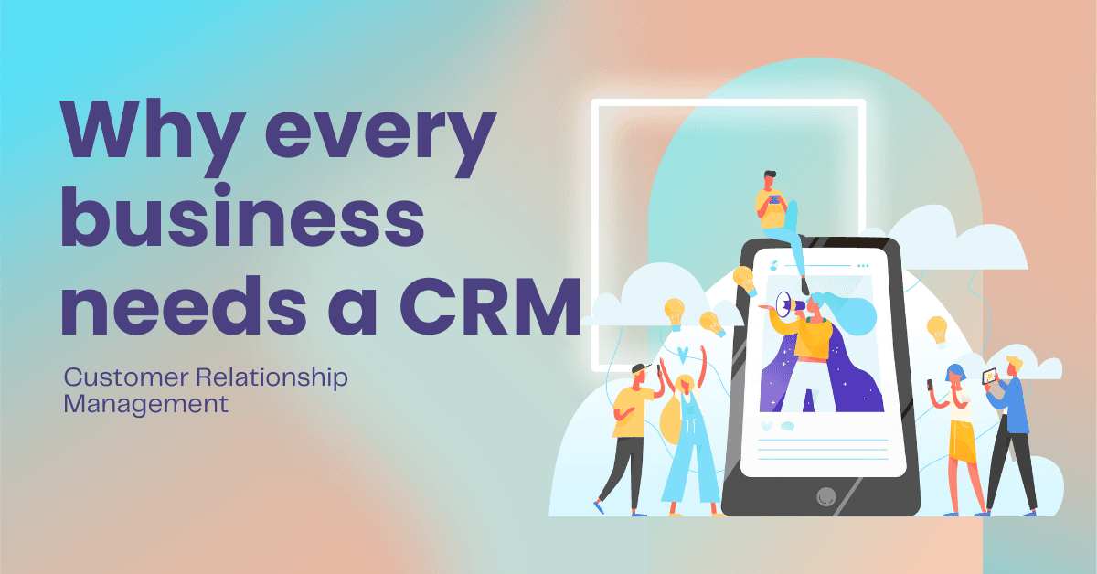 Why Every Business Needs a CRM